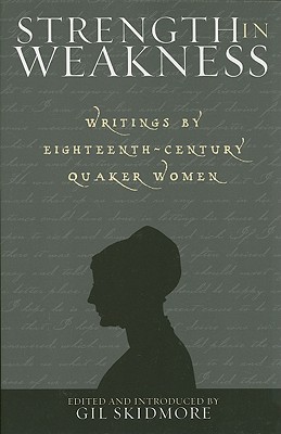 Book Strength In Weakness: Writings Of Eighteenth-century Quaker Women (sacred Literature Trust Series) free