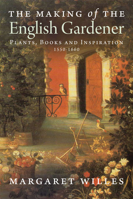 Book The Making of the English Gardener: Plants, Books and Inspiration, 1560-1660 free