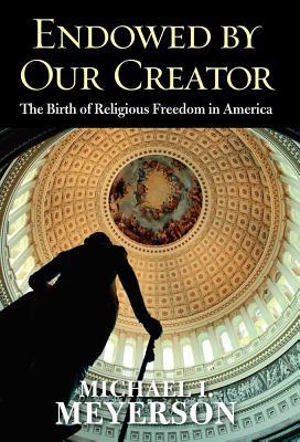 Book Endowed by Our Creator: The Birth of Religious Freedom in America free