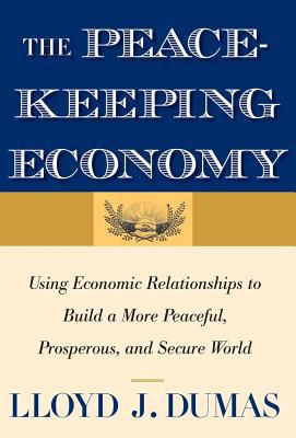 Book The Peacekeeping Economy: Using Economic Relationships to Build a More Peaceful, Prosperous, and Secure World free