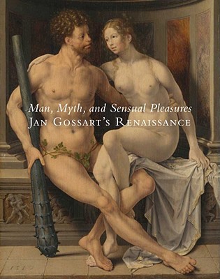 Book Man, Myth, and Sensual Pleasures: Jan Gossart's Renaissance: The Complete Works free