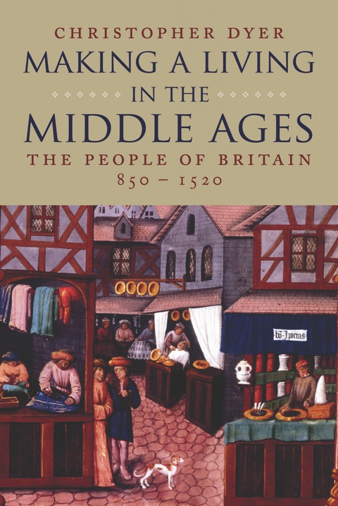 Book Making a Living in the Middle Ages: The People of Britain 850-1520 (The New Economic History of Britain Series) free