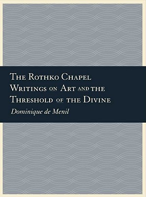 Book The Rothko Chapel: Writings on Art and the Threshold of the Divine free