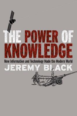 Book The Power of Knowledge: How Information and Technology Made the Modern World free