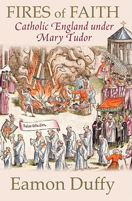 Book Fires of Faith: Catholic England under Mary Tudor free