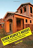 Book Other People's Houses: How Decades of Bailouts, Captive Regulators, and Toxic Bankers Made Home Mortgages a Thrilling Business free