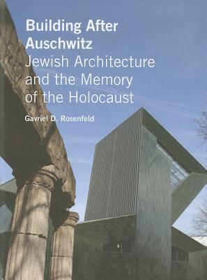 Book Building After Auschwitz: Jewish Architecture and the Memory of the Holocaust free