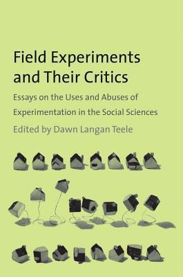 Book Field Experiments and Their Critics: Essays on the Uses and Abuses of Experimentation in the Social Sciences (The Institution for Social and Policy Studies) free