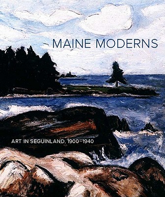 Book Maine Moderns: Art In Seguinland, 1900-1940 free