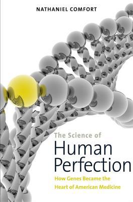 Book The Science of Human Perfection: How Genes Became the Heart of American Medicine free