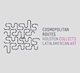 Book Cosmopolitan Routes: Houston Collects Latin American Art free