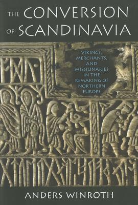 Book The Conversion of Scandinavia: Vikings, Merchants, and Missionaries in the Remaking of Northern Europe free