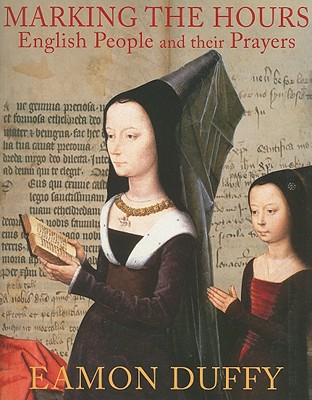 Book Marking the Hours: English People and Their Prayers, 1240-1570 free