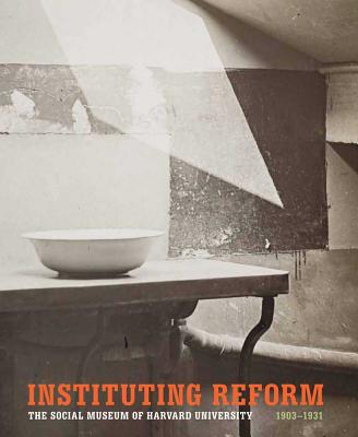 Book Instituting Reform: The Social Museum of Harvard University, 1903-1931 free