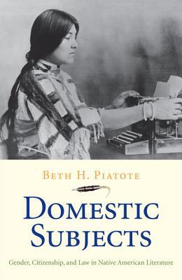 Book Domestic Subjects: Gender, Citizenship, and Law in Native American Literature (The Henry Roe Cloud Series on American Indians and Modernity) free