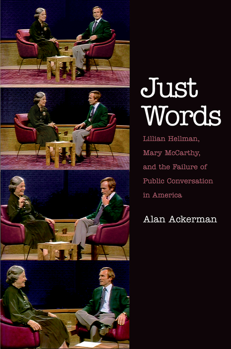 Book Just Words: Lillian Hellman, Mary McCarthy, and the Failure of Public Conversation in America free