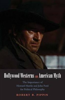 Book Hollywood Westerns and American Myth: The Importance of Howard Hawks and John Ford for Political Philosophy (Castle Lecture Series) free
