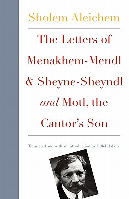 Book The Letters of Menakhem-Mendl and Sheyne-Sheyndl and Motl, the Cantor's Son (New Yiddish Library Series) free