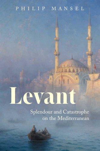Book Levant: Splendour and Catastrophe on the Mediterranean free