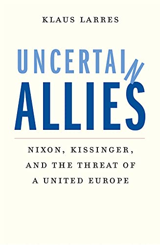 Book Uncertain Allies: Nixon, Kissinger, and the Threat of a United Europe free