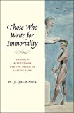 Book Those Who Write for Immortality: Romantic Reputations and the Dream of Lasting Fame free