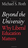 Book Beyond the University: Why Liberal Education Matters free