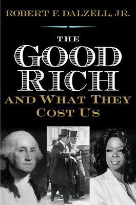 Book The Good Rich and What They Cost Us free