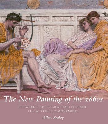 Book The New Painting of the 1860s: Between the Pre-Raphaelites and the Aesthetic Movement (Paul Mellon Centre for Studies in British Art the Paul Mello) free