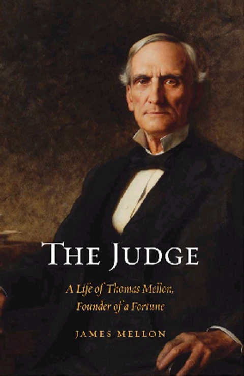 Book The Judge: A Life of Thomas Mellon, Founder of a Fortune free