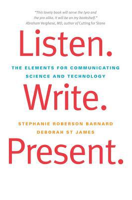 Book Listen. Write. Present.: The Elements for Communicating Science and Technology free