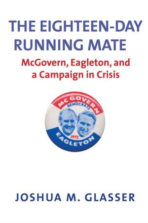 Book The Eighteen-Day Running Mate: McGovern, Eagleton, and a Campaign in Crisis free