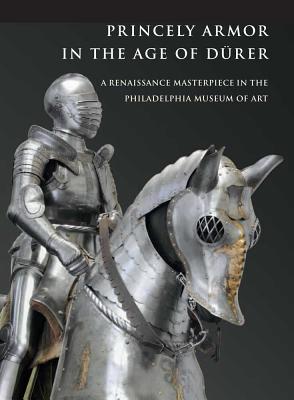 Book Princely Armor in the Age of Dürer: A Renaissance Masterpiece in the Philadelphia Museum of Art free