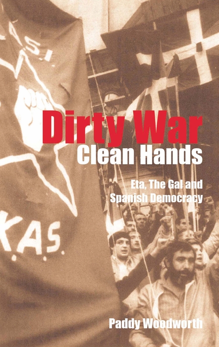 Book Dirty War, Clean Hands: Eta, the Gal and Spanish Democracy free