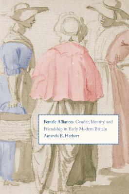 Book Female Alliances: Gender, Identity, and Friendship in Early Modern Britain free
