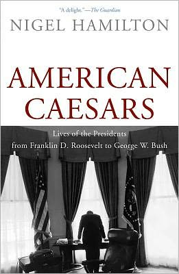 Book American Caesars: Lives of the Presidents from Franklin D. Roosevelt to George W. Bush free