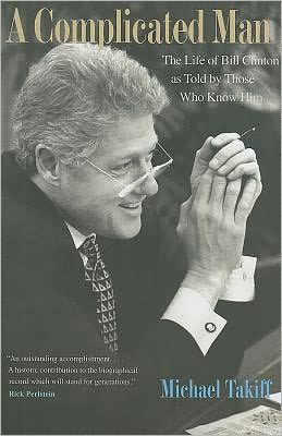 Book A Complicated Man: The Life of Bill Clinton as Told by Those Who Know Him free