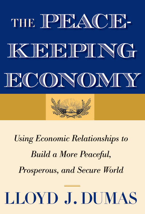 Book The Peacekeeping Economy: Using Economic Relationships to Build a More Peaceful, Prosperous, and Secure World free