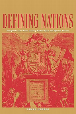 Book Defining Nations: Immigrants and Citizens in Early Modern Spain and Spanish America free