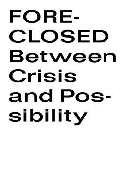 Book Foreclosed: Between Crisis and Possibility free