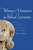 Book Women's Divination in Biblical Literature: Prophecy, Necromancy, and Other Arts of Knowledge (The Anchor Yale Bible Reference Library) free