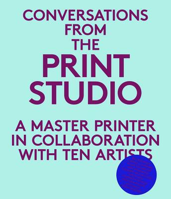 Book Conversations from the Print Studio: A Master Printer in Collaboration with Ten Artists free