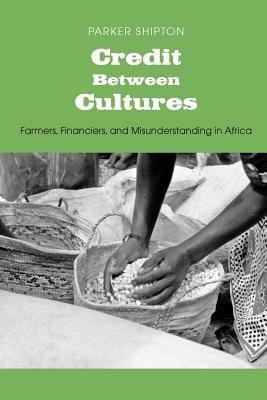 Book Credit Between Cultures: Farmers, Financiers, And Misunderstanding In Africa (yale Agrarian Studies Series) free