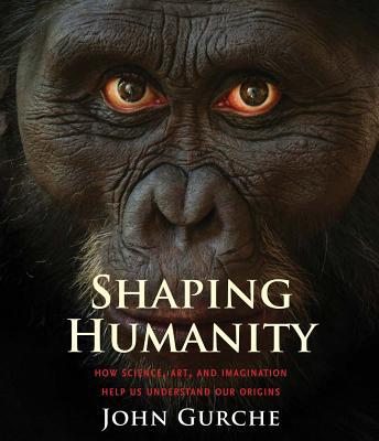 Book Shaping Humanity: How Science, Art, and Imagination Help Us Understand Our Origins free