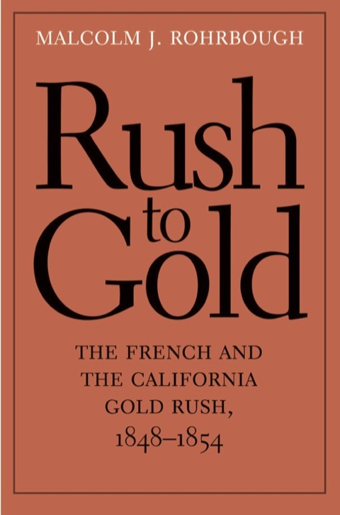 Book Rush to Gold: The French and the California Gold Rush, 1848-1854 (The Lamar Series in Western History) free