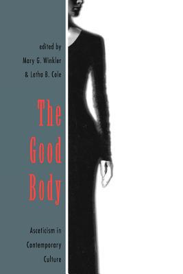 Book The Good Body: Asceticism In Contemporary Culture free