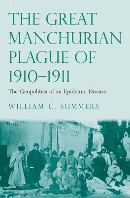 Book The Great Manchurian Plague of 1910-1911: The Geopolitics of an Epidemic Disease free