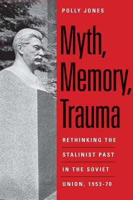 Book Myth, Memory, Trauma: Rethinking the Stalinist Past in the Soviet Union, 1953-70 (Eurasia Past and Present) free