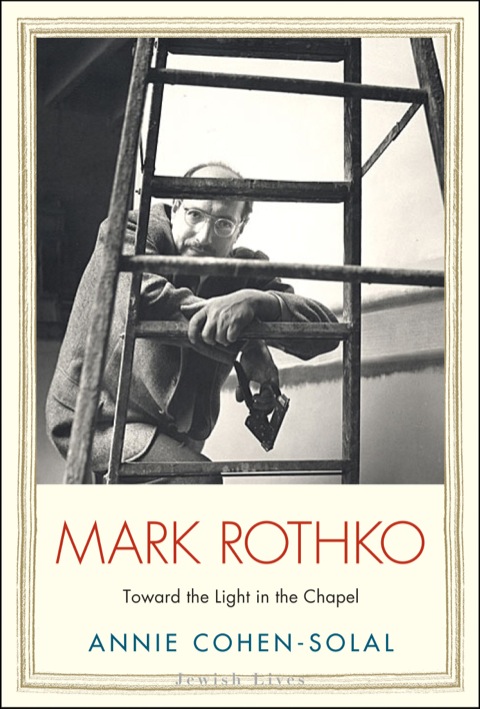 Book Mark Rothko: Toward the Light in the Chapel (Jewish Lives) free