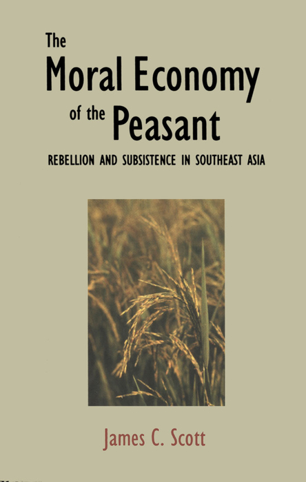 Book The Moral Economy of the Peasant: Rebellion and Subsistence in Southeast Asia: Rebellion and Subsistence in South East Asia free
