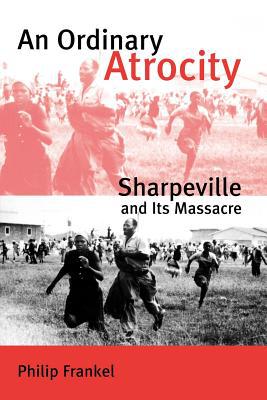 Book An Ordinary Atrocity: Sharpeville and Its Massacre free